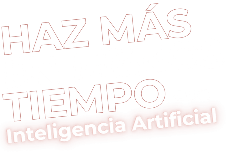 Haz más en menos tiempo con Inteligencia Artificial